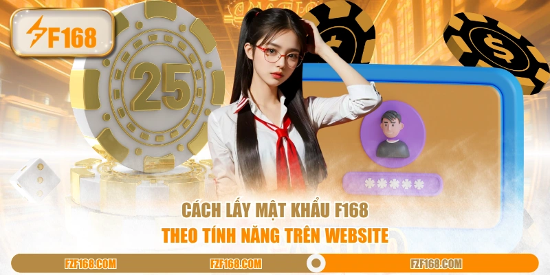 Cách lấy mật khẩu F168 theo tính năng trên website