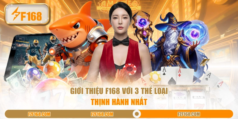 Giới thiệu F168 với 3 thể loại thịnh hành nhất