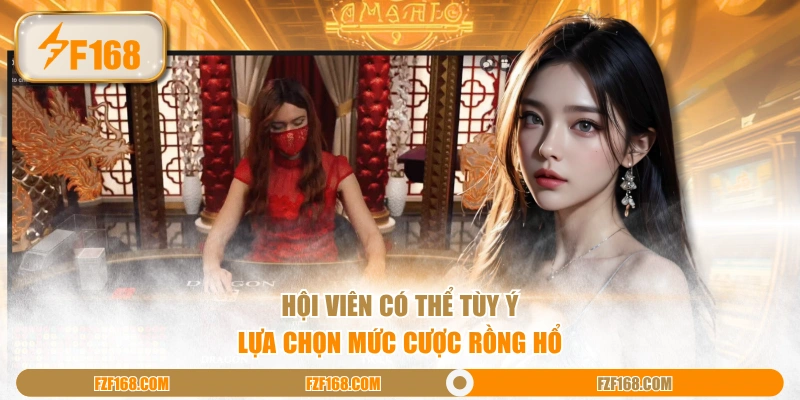 Hội viên có thể tùy ý lựa chọn mức cược Rồng Hổ