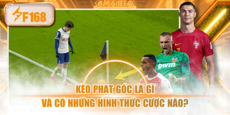 Kèo Phạt Góc Là Gì Và Có Những Hình Thức Cược Nào?