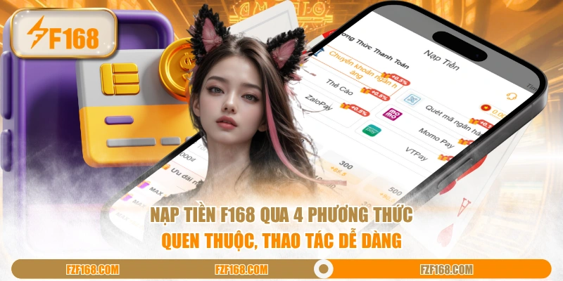 Nạp tiền F168 qua 4 phương thức quen thuộc, thao tác dễ dàng