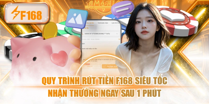 Quy Trình Rút Tiền F168 Siêu Tốc Nhận Thưởng Ngay Sau 1 Phút
