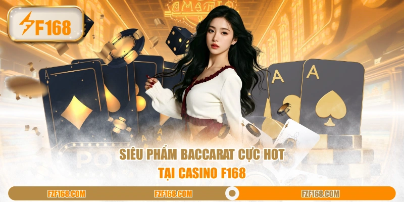 Siêu phẩm Baccarat cực hot tại Casino F168