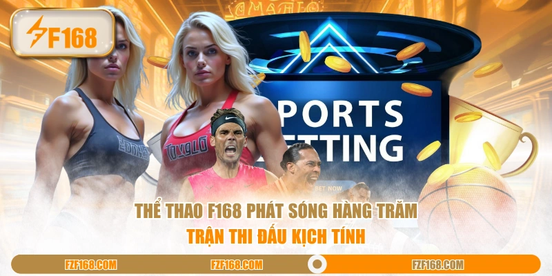 Thể Thao F168 phát sóng hàng trăm trận thi đấu kịch tính