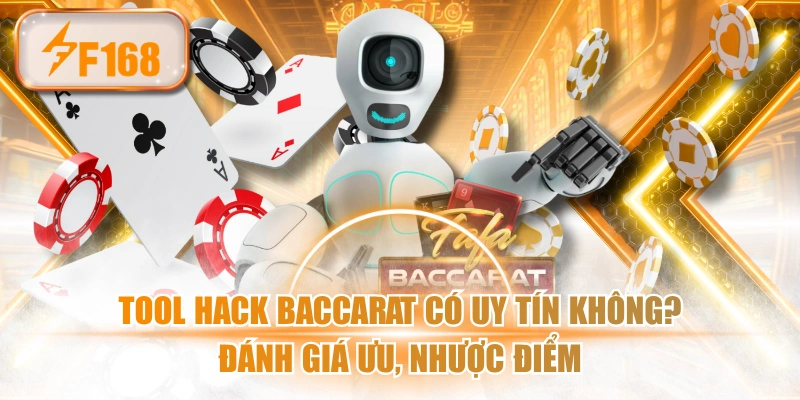 Tool Hack Baccarat Có Uy Tín Không? Đánh Giá Ưu, Nhược Điểm
