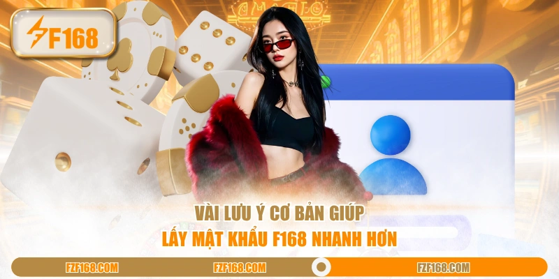 Vài lưu ý cơ bản giúp lấy mật khẩu F168 nhanh hơn