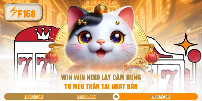 Win win Neko lấy cảm hứng từ mèo thần tài Nhật Bản